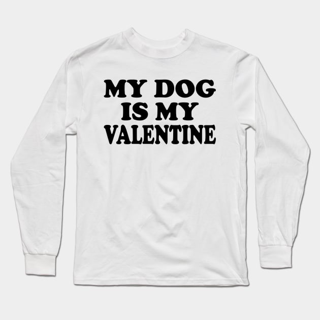 My Dog Is My Valentine - dog lover valentines day gift idea Long Sleeve T-Shirt by AbstractA